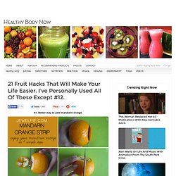 21 Fruit Hacks That Will Make Your Life Easier. I've Personally Used All Of These Except #12.