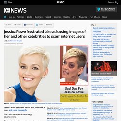 Jessica Rowe frustrated fake ads using images of her and other celebrities to scam internet users