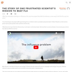 The story of one frustrated scientist’s mission to beat flu