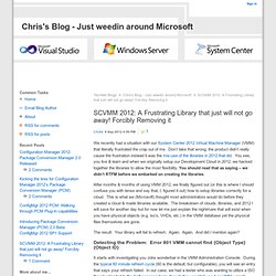 SCVMM 2012: A Frustrating Library that just will not go away! Forcibly Removing it - Chris's Blog - Just weedin around Microsoft