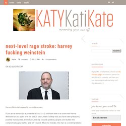 KatyKatiKate: next-level rage stroke: harvey fucking weinstein
