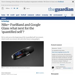 Nike+ FuelBand and Google Glass: what next for the 'quantified self'?