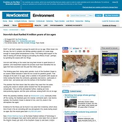 Iron-rich dust fuelled 4 million years of ice ages - environment - 03 August 2011
