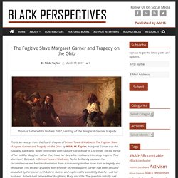The Fugitive Slave Margaret Garner and Tragedy on the Ohio