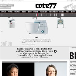 Naoto Fukasawa & Jane Fulton Suri on Smartphones as Social Cues, Soup as a Metaphor for Design, the Downside of 3D Printing and More