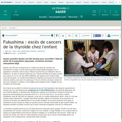 Fukushima : excès de cancers de la thyroïde chez l'enfant