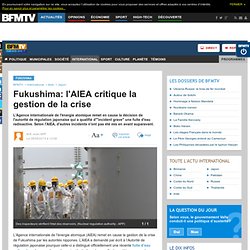 Fukushima: l'AIEA critique la gestion de la crise