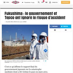 Fukushima : le gouvernement et Tepco ont ignoré le risque d'accident