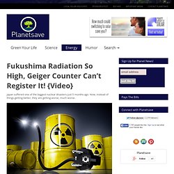 Fukushima Radiation So High, Geiger Counter Can't Register It! {Video}