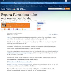 Report: Fukushima nuke workers expect to die - World news - Asia-Pacific