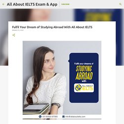 Fulfil Your Dream of Studying Abroad With All About IELTS