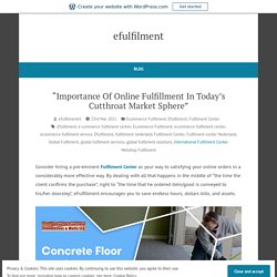 “Importance Of Online Fulfillment In Today’s Cutthroat Market Sphere”