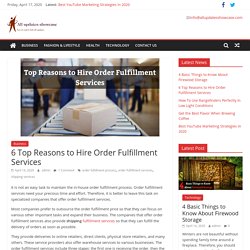 6 Top Reasons to Hire Order Fulfillment Services – All Updates Showcase