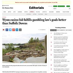 Wynn casino bid fulfills gambling law’s goals better than Suffolk Downs - Editorials