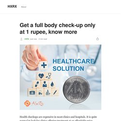 Get a full body check-up only at 1 rupee, know more