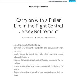 Carry on with a Fuller Life in the Right Central Jersey Retirement