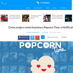 o surgiu e como funciona o Popcorn Time, o Netflix pirata - TecMundo