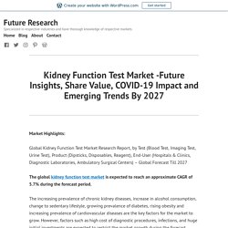 Kidney Function Test Market -Future Insights, Share Value, COVID-19 Impact and Emerging Trends By 2027 – Future Research