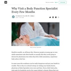Why Visit a Body Function Specialist Every Few Months