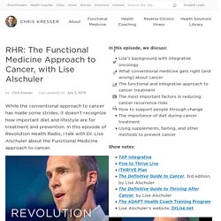 The Functional Medicine Approach to Cancer, with Lise Alschuler