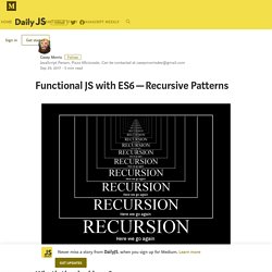 Functional JS with ES6 — Recursive Patterns – DailyJS