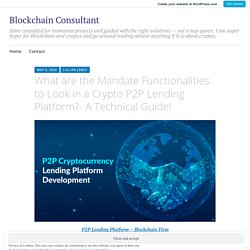 What are the Mandate Functionalities to Look in a Crypto P2P Lending Platform?- A Technical Guide! – Blockchain Consultant