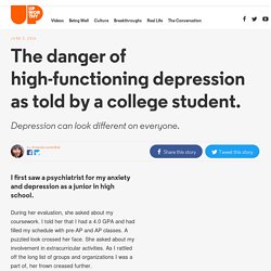 The danger of high-functioning depression as told by a college student.