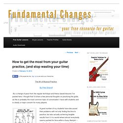 How to get the most from your guitar practice, (and stop wasting your time)