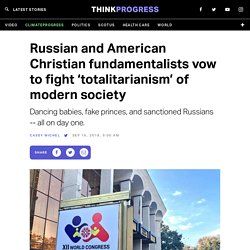Russian and American Christian fundamentalists vow to fight ‘totalitarianism’ of modern society