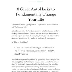 » 8 Great Anti-Hacks to Fundamentally Change Your Life