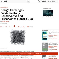 Design Thinking Is Fundamentally Conservative and Preserves the Status Quo