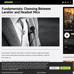 Fundamentals: Choosing Between Lavalier and Headset Mics