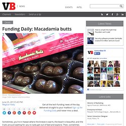 Funding Daily: Macadamia butts