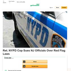 Fundraiser by John Marchisotto : Ret. NYPD Cop Sues NJ Officials Over Red Flag Laws