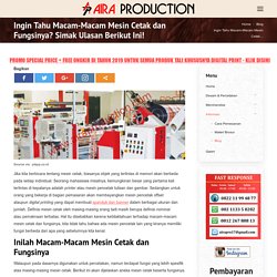 Ingin Tahu Macam-Macam Mesin Cetak dan Fungsinya? Simak Ulasan Berikut Ini! - Aira Production