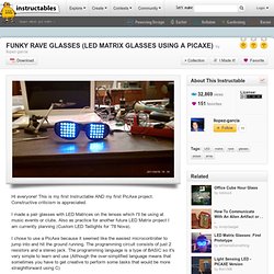 FUNKY RAVE GLASSES (LED MATRIX GLASSES USING A PICAXE)