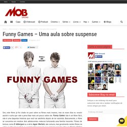 Funny Games – Uma aula sobre suspenseMob Ground