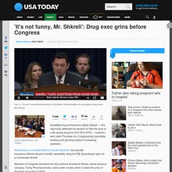 'It's not funny, Mr. Shkreli': Drug exec grins before Congress