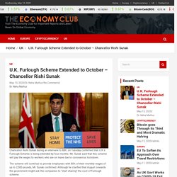 U.K. Furlough Scheme Extended to October – Chancellor Rishi Sunak