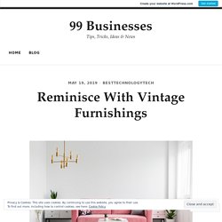Reminisce With Vintage Furnishings – 99 Businesses