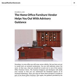 The Home Office Furniture Vendor Helps You Out With Advisory Guidance – bocaofficefurniturecom