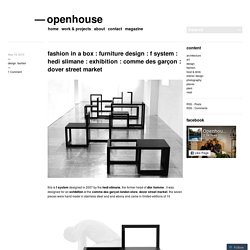 fashion in a box : furniture design : f system : hedi slimane : exhibition : comme des garçon : dover street market