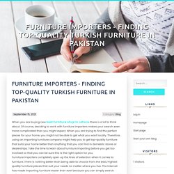 Furniture Importers - Finding Top-Quality Turkish Furniture in Pakistan
