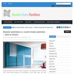 Wooden Home Furniture – Modular wardrobes vs. custom-made wardrobes – what to choose