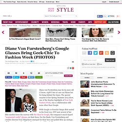 Diane Von Furstenberg's Google Glasses Bring Geek-Chic To Fashion Week (PHOTOS)
