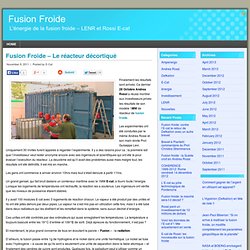 Fusion Froide – Le réacteur décortiqué