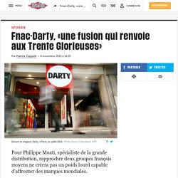 Fnac-Darty, «une fusion qui renvoie aux Trente Glorieuses»