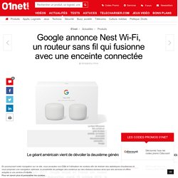 Google annonce Nest Wi-Fi, un routeur sans fil qui fusionne avec une enceinte connectée