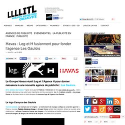 Havas : Leg et H fusionnent pour fonder l’agence Les Gaulois