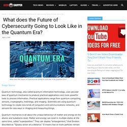  What does the Future of Cybersecurity Going to Look Like in the Quantum Era?